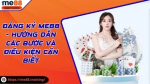 Đăng Ký Me88 - Hướng Dẫn Các Bước Và Điều Kiện Cần Biết