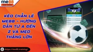 Kèo Chẵn Lẻ Me88 – Hướng Dẫn Từ A Đến Z Và Mẹo Thắng Lớn