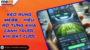 Kèo Rung Me88 – Hiểu Rõ Từng Khía Cạnh Trước Khi Đặt Cược