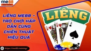 Liêng Me88 – Trò Chơi Hấp Dẫn Cùng Chiến Thuật Hiệu Quả