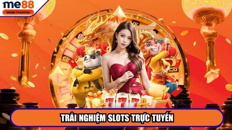 Trải nghiệm Slots trực tuyến