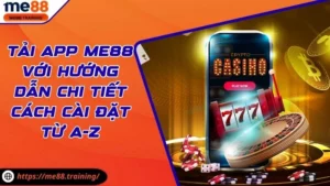 Tải App Me88 Với Hướng Dẫn Chi Tiết Cách Cài Đặt Từ A-Z
