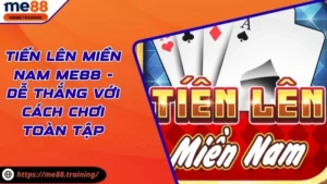 Tiến Lên Miền Nam Me88 - Dễ Thắng Với Cách Chơi Toàn Tập
