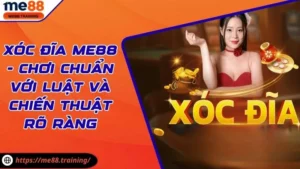 Xóc Đĩa Me88 - Chơi Chuẩn Với Luật Và Chiến Thuật Rõ Ràng